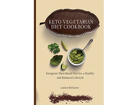 Livro Keto Vegetarian Diet Cookbook Ketogenic PlantBased Diet for a Healthy and Balanced Lifestyle de Lauren Bellisario (Inglês)
