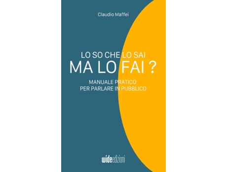 Livro Lo so che lo sai, ma lo fai? - Manuale pratico per parlare in pubblico de Claudio Maffei (Inglês)