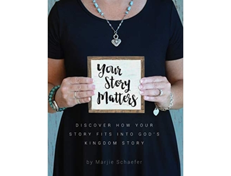 Livro Your Story Matters Discover How Your Story Fits Into Gods Kingdom Story De Marjie Schaefer (inglês)