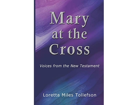Livro Mary At The Cross Voices From The New Testament De Loretta Miles Tollefson (inglês)