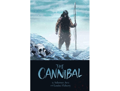 Livro The Cannibal De Louise Flaherty E Solomon Awa (inglês - Capa Dura)
