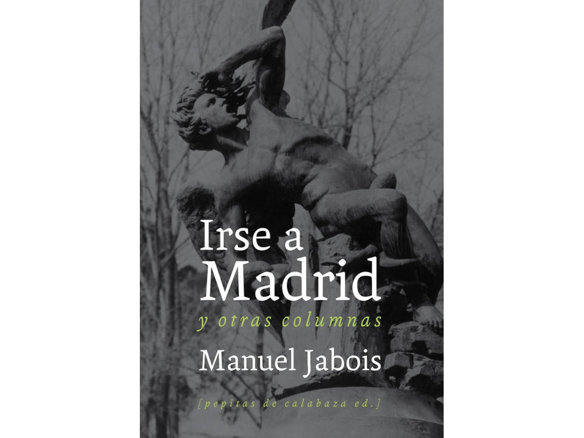 Livro Irse A Madrid Y Otras Columnas de Manuel Jabois Sueiro (Espanhol)