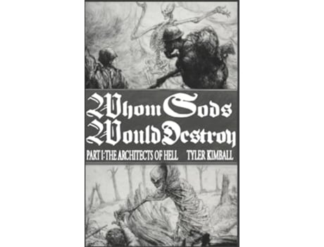 Livro Whom Gods Would Destroy, Part I The Architects of Hell de Tyler Kimball (Inglês - Capa Dura)