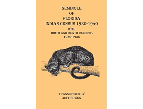 Livro Seminole Of Florida Indian Census 1930-1940 With Birth And Death Records 1930-1938 De Jeff Bowen (inglês)
