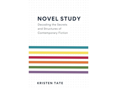 Livro Novel Study Decoding the Secrets and Structures of Contemporary Fiction de Kristen Tate (Inglês)