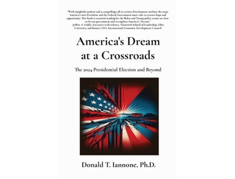 Livro Americas Dream at a Crossroads The 2024 Presidential Election and Beyond de Donald T Iannone (Inglês)