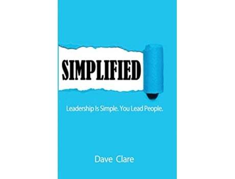 Livro SIMPLIFIED Leadership Is Simple You Lead People de Dave Clare (Inglês)