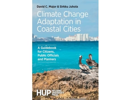 Livro Climate Change Adaptation In Coastal Cities A Guidebook For Citizens, Public Officials And Planners De David C Major E Sirkku Juhola (inglês)