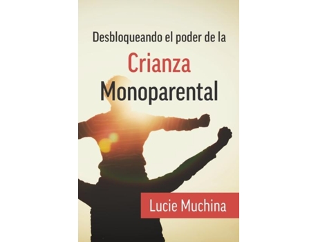 Livro Desbloqueando El Poder De La Crianza Monoparental / Unlocking The Power Of Single Parenting De Lucie Muchina (inglês)