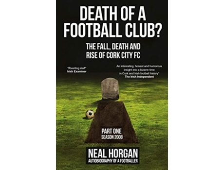 Livro Death of a Football Club The Story of Cork City FC Season 2008 The Fall Death and Rise of Cork City FC de Mr Neal L Horgan (Inglês)