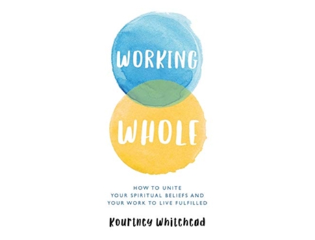 Livro Working Whole How to Unite Your Spiritual Beliefs and Your Work to Live Fulfilled de Kourtney Whitehead (Inglês)