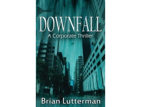Livro Downfall: A Corporate Thriller de Brian Lutterman ( Inglês )