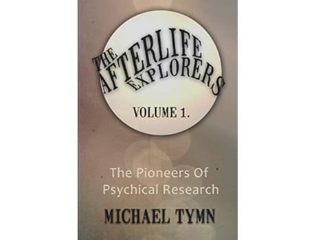 Livro The Afterlife Explorers Vol 1 The Pioneers of Psychical Research de Michael Tymn (Inglês)