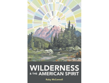 Livro Wilderness And The American Spirit De Ruby Mcconnell (inglês)