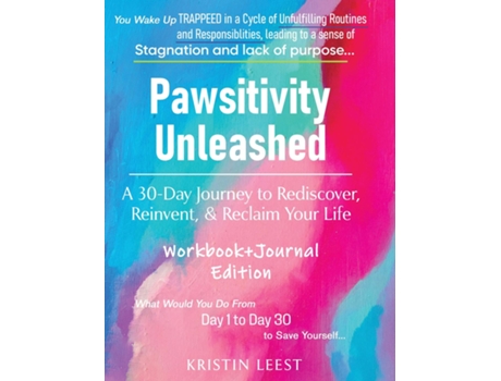 Livro Pawsitivity Unleashed A 30-Day Journey to Rediscover, Reinvent and Reclaim Your Life Workbook amp Journal de Kristin Leest (Inglês)