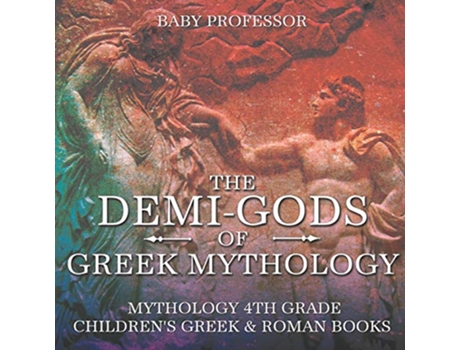 Livro The DemiGods of Greek Mythology Mythology 4th Grade Childrens Greek Roman Books de Baby Professor (Inglês)
