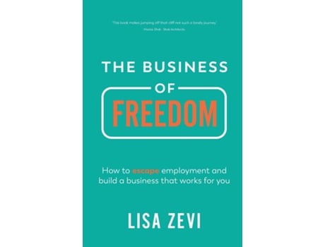 Livro The Business Of Freedom How To Escape Employment And Build A Business That Works For You De Lisa Zevi (inglês)