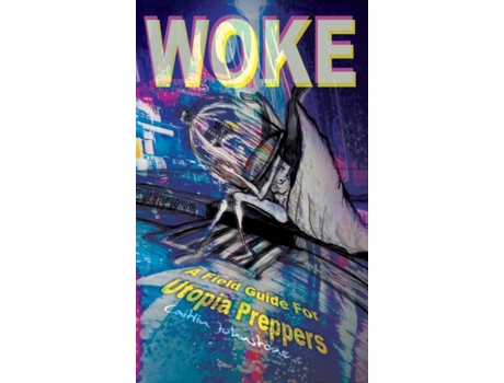 Livro Woke: A Field Guide For Utopia Preppers Caitlin Johnstone, Timothy P Foley (Inglês)