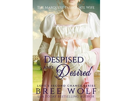 Livro Despised Amp Desired The Marquess Passionate Wife De Bree Wolf (inglês)