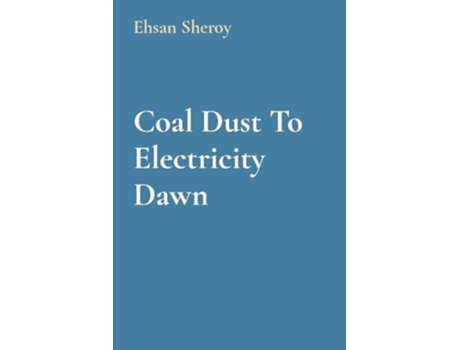 Livro Coal Dust To Electricity Dawn de Ehsan Sheroy (Inglês)
