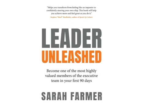 Livro Leader Unleashed Become one of the most highly valued members of the executive team in your first 90 days de Sarah Farmer (Inglês)