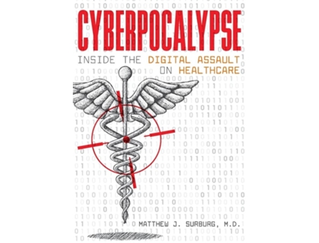 Livro Cyberpocalypse Inside The Digital Assault On Healthcare De Matthew J Surburg (inglês)