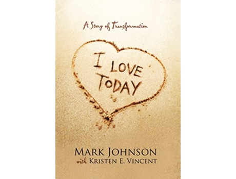 Livro I Love Today A Story of Transformation de Mark Johnson Kristen E Vincent (Inglês)