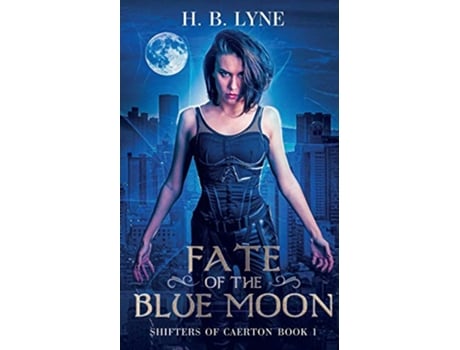 Livro Fate of the Blue Moon A Dark Urban Fantasy Suspense Novel Shifters of Caerton de H B Lyne (Inglês)