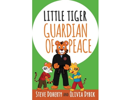 Livro Little Tiger - Guardian Of Peace De Steve Doherty E Olivia Dybik (inglês)