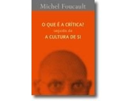 Livro O que é a Crítica? Seguido de A Cultura de Si de Michel Foucault