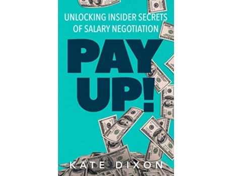 Livro Pay UP Unlocking Insider Secrets of Salary Negotiation de Kate Dixon (Inglês)