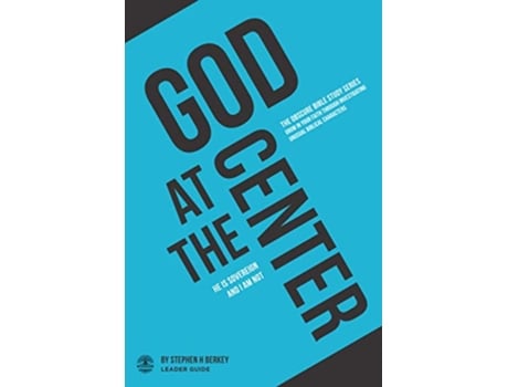 Livro God at the Center He is sovereign and I am not Leader Guide The OBSCURE Bible Study Series de Stephen H Berkey (Inglês)