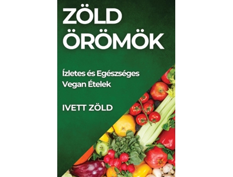 Livro Zöld Örömök Ízletes és Egészséges Vegan Ételek de Ivett Zöld (Inglês)