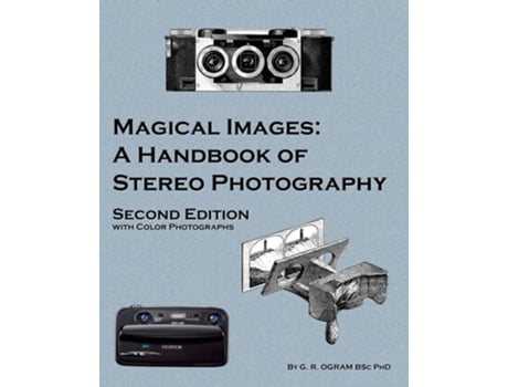 Livro Magical Images A Handbook Of Stereo Photography De Geoff Ogram (inglês)