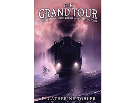 Livro The Grand Tour A Jacksons Unreal Circus Marmalade Collection de E Catherine Tobler (Inglês)
