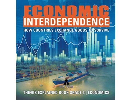 Livro Economic Interdependence How Countries Exchange Goods to Survive Things Explained Book Grade 3 Economics de Biz Hub (Inglês)