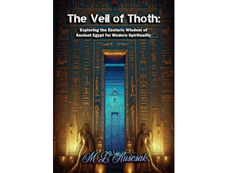 Livro The Veil of Thoth Exploring the Esoteric Wisdom of Ancient Egypt for Modern Spirituality de ML Ruscscak (Inglês)