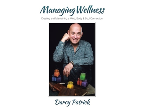 Livro Managing Wellness Creating And Maintaining A Mind, Body Amp Soul Connection De Darcy Patrick (inglês)