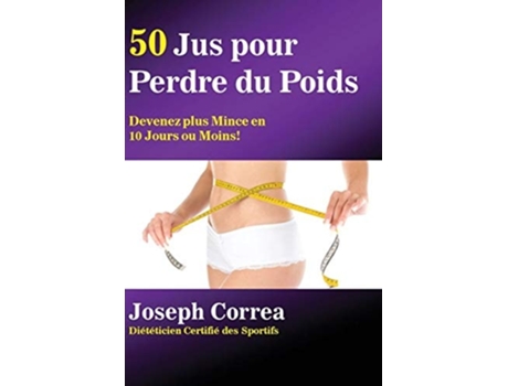 Livro 50 Jus Pour Perdre Du Poids Devenez Plus Mince En 10 Jours Ou Moins! De Joseph Correa (francês)
