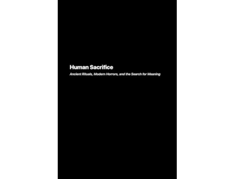 Livro Human Sacrifice Ancient Rituals Modern Horrors and the Search for Meaning de Eleanor Swanson (Inglês)