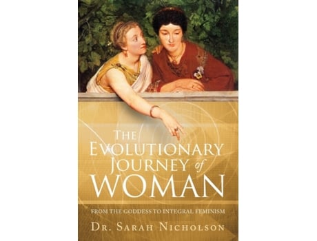 Livro The Evolutionary Journey of Woman: From the Goddess to Integral Feminism Sarah Nicholson (Inglês)