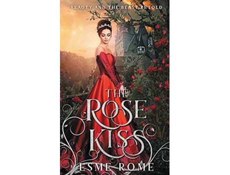 Livro The Rose Kiss Beauty and the Beast Retold Fairy Tale Love Stories de Esme Rome (Inglês)