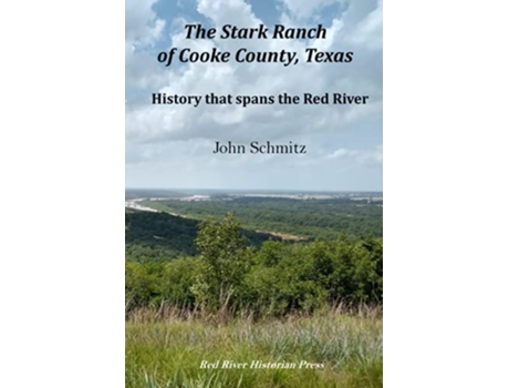 Livro The Stark Ranch of Cooke County Texas History that Spans the Red River de John Schmitz Robin ColeJett (Inglês)