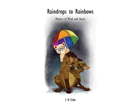 Livro Raindrops to Rainbows Matters of Mind and Heart de L H Echo (Inglês)
