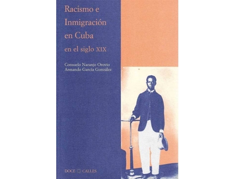 Livro Racismo E Inmigracion En Cuba En El Siglo Xix de Consuelo Naranjo Orovio (Espanhol)