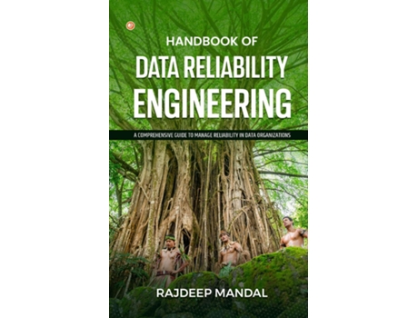 Livro Handbook Of Data Reliability Engineering A Comprehensive Guide To Manage Reliability In Data Organizations de Rajdeep Mandal (Inglês)