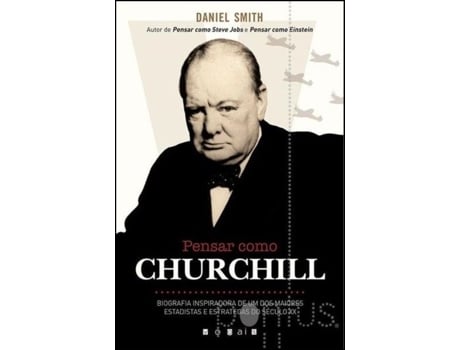 Pensar como Churchill - Biografia inspiradora de um dos maiores estadistas e estrategas do Século XX