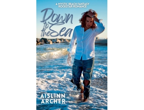 Livro Down To The Sea A Mystic Beach Fantasy Rockstar Romance De Aislinn Archer (inglês)