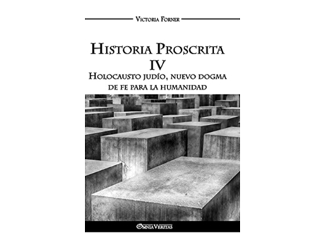 Livro Historia Proscrita IV Holocausto judío nuevo dogma de fe para la humanidad Spanish Edition de Victoria Forner (Espanhol)