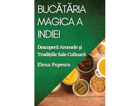 Livro Bucataria Magica a Indiei Descopera Aromele ?i Tradi?iile Sale Culinara de Elena Popescu (Inglês)